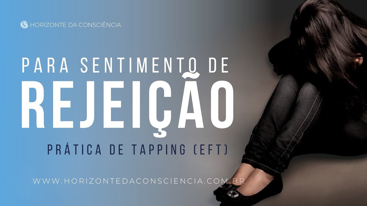 Como liberar o trauma da rejeição? | FAÇA ESSA PRÁTICA DE EFT!