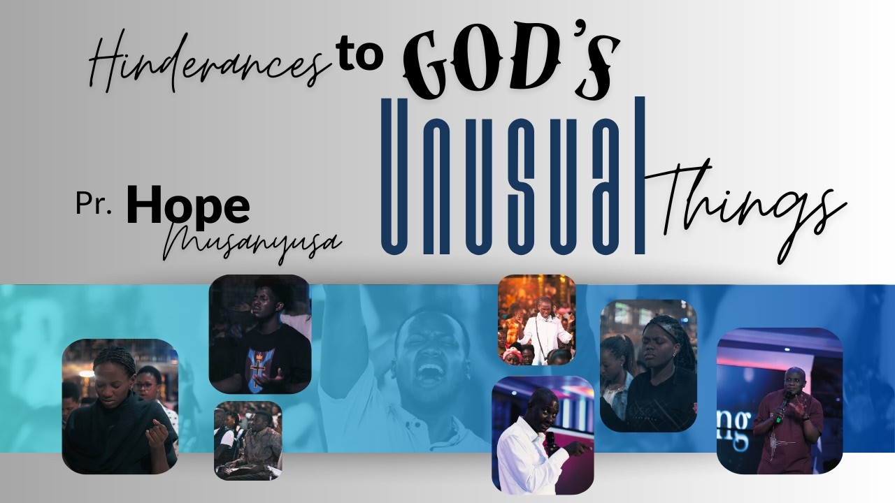 HINDERANCES TO GOD'S UNUSUAL THINGS | PASTOR HOPE MUSANYUSA | 05-02-2026