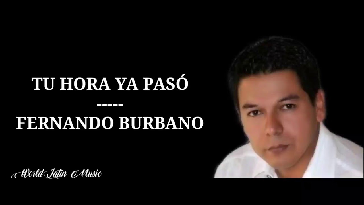Tu Hora Ya Pasó - Fernando Burbano (Letra)