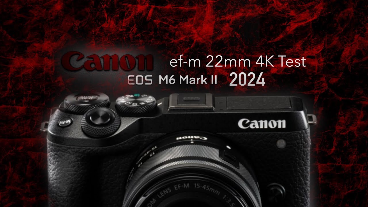 Canon eos M6 Mark II , ef m 22mm 4K Video 2024
