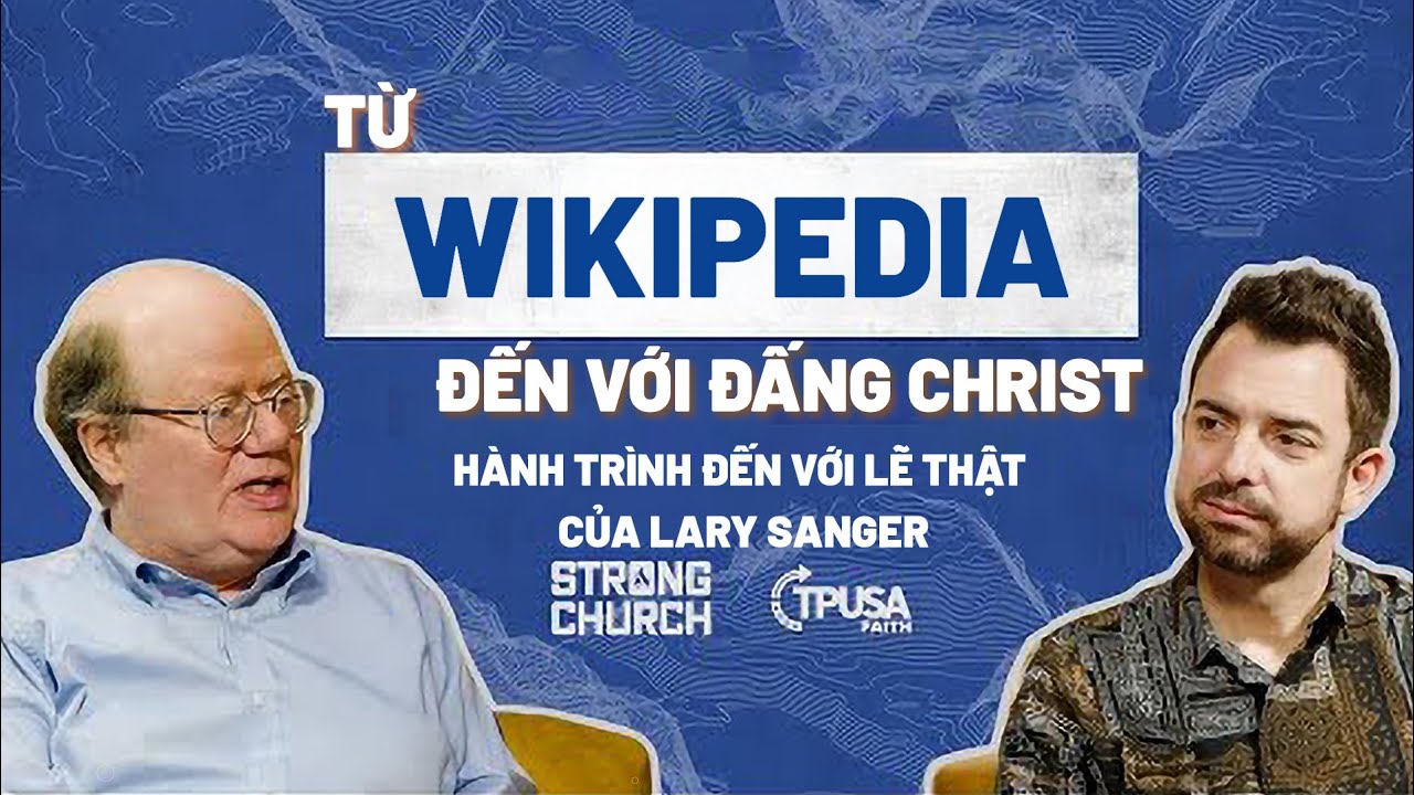 Từ Wikipedia Đến Đấng Christ - Hành Trình Đến Với Lẽ Thật Của Larry Sanger