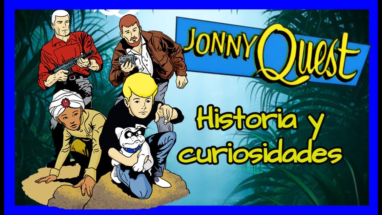 JONNY QUEST. Historia y curiosidades de esta fantástica serie.