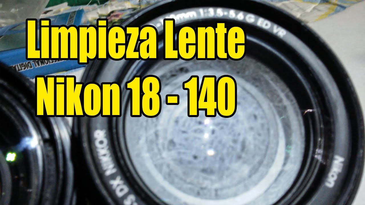 Limpieza lente Nikon 18-140 cuando falló la manera fácil