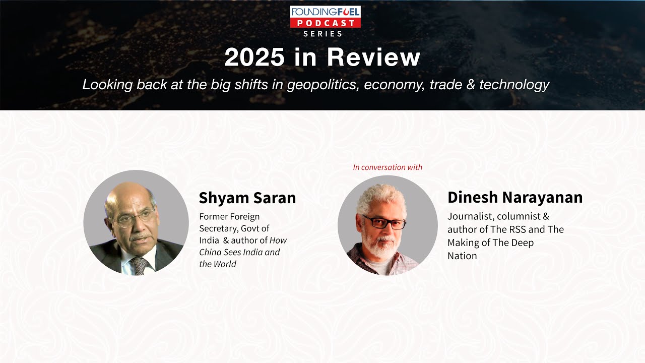 2025 in Review | Shyam Saran | A Founding Fuel Podcast Series | Episode 5