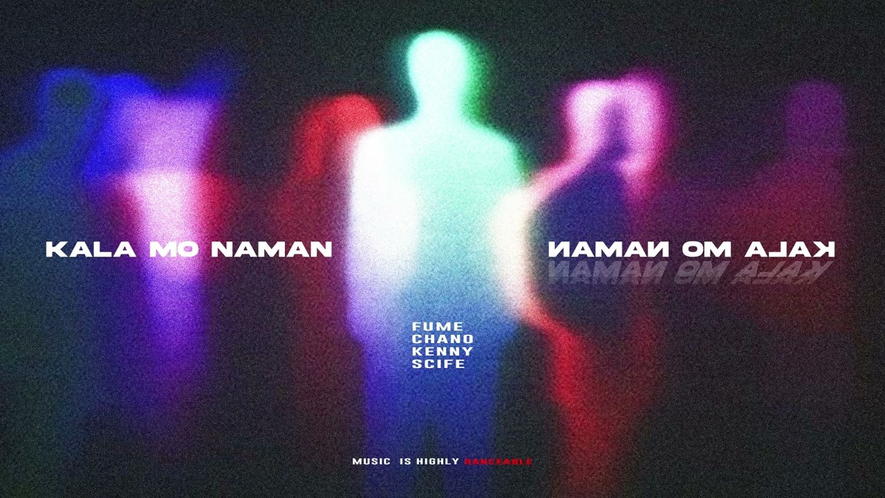 KALA MO NAMAN - FUME, CHANO, KENNY & SCIFE