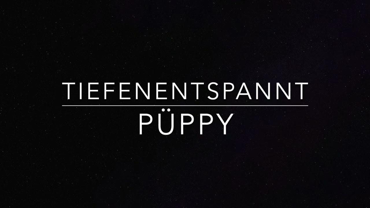 Tiefenentspannt - Püppy