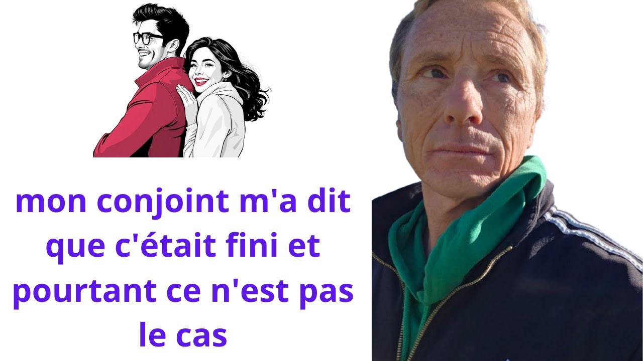 mon conjoint m'a dit que c'&eacute;tait fini et pourtant ce n'est pas le cas