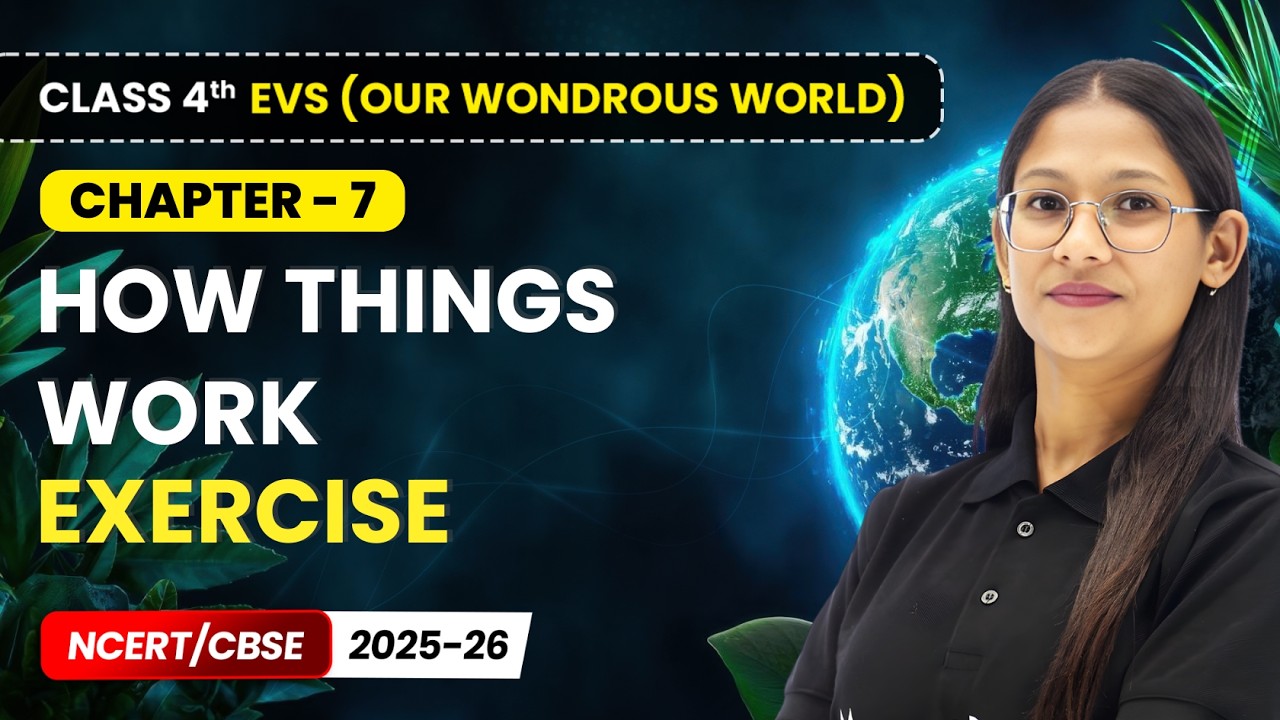How Things Work - Exercise | Class 4th EVS (Our Wondrous World) | Chapter 7 | CBSE 2025-26