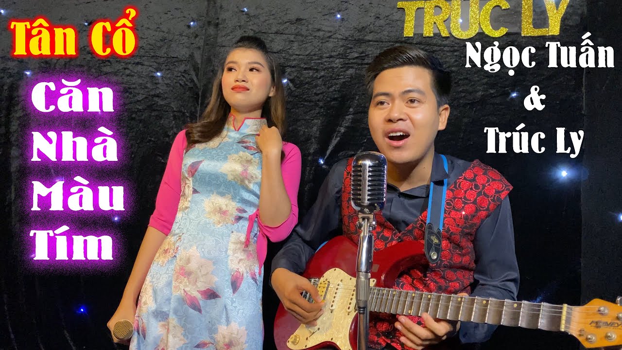 Tân Cổ - Căn Nhà Màu Tím | Ngọc Tuấn & Trúc Ly | Bản Sao 