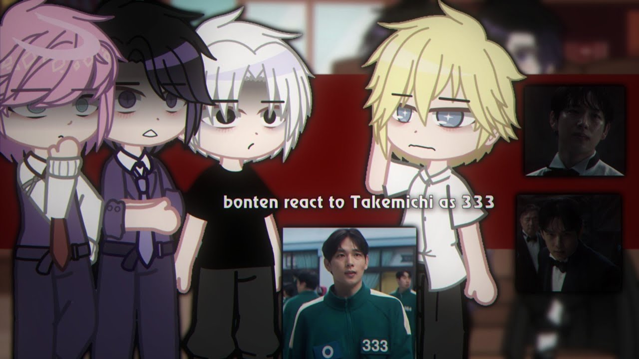 BONTEN REACT TO TAKEMICHI AS 333 | SQUID GAME 3 AND TOKYO REVENGERS ° GACHA CLUB REACT VIDEO TIKTOK