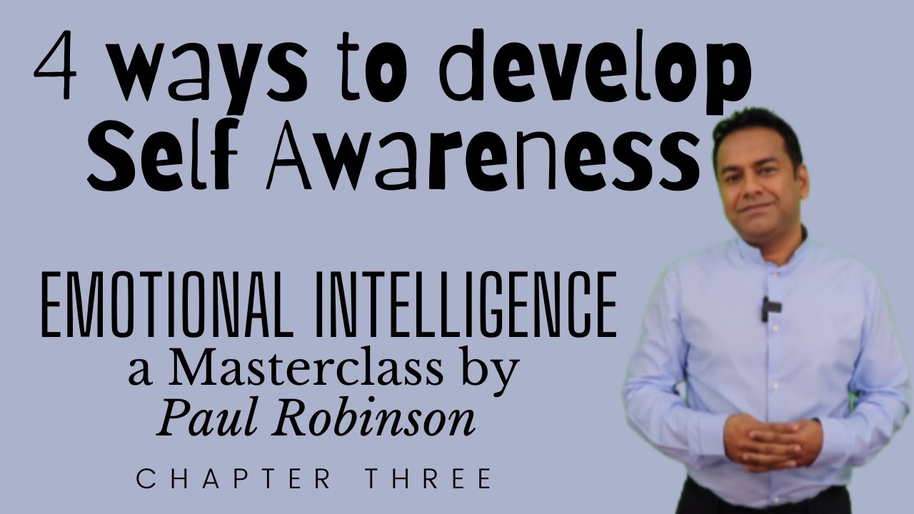 HOW TO DEVELOP SELF AWARENESS - EQ Masterclass by Paul Robinson Chapter 3