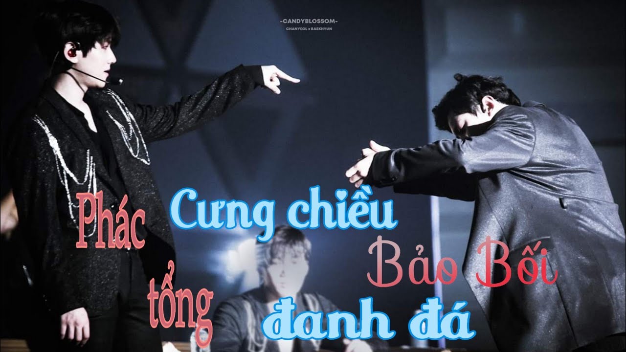 [ ONESHOT / CHANBAEK ] [ H] PHÁC TỔNG CƯNG CHIỀU BẢO BỐI ĐANH ĐÁ !!  { HAPPY CHANYEOL'S DAY }