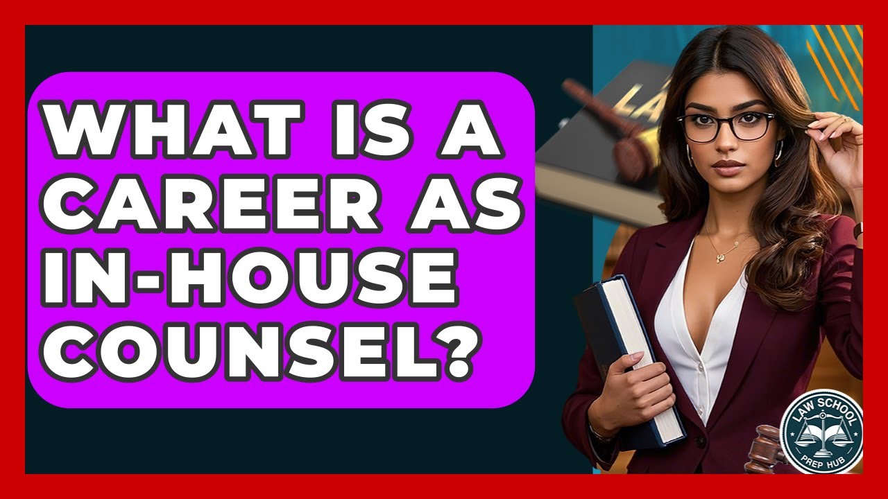 What Is A Career As In-house Counsel? - Law School Prep Hub