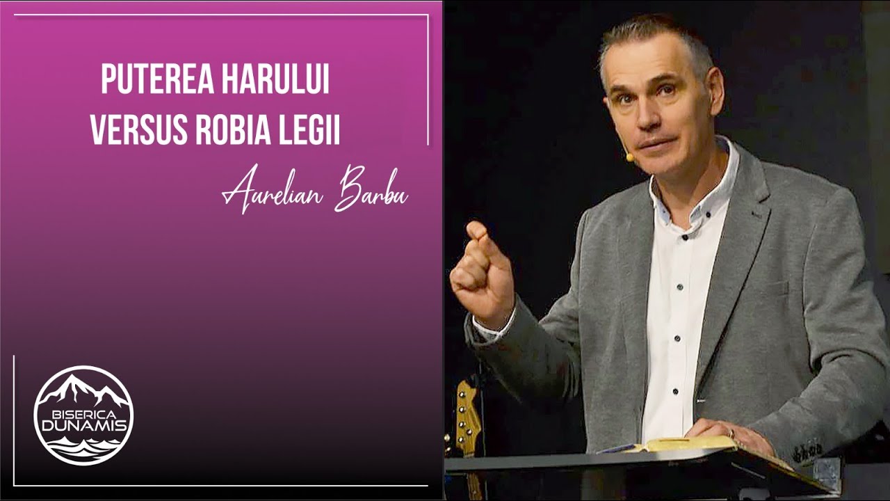 Aurelian Barbu | Puterea harului versus robia legii | 16 noiembrie 2025