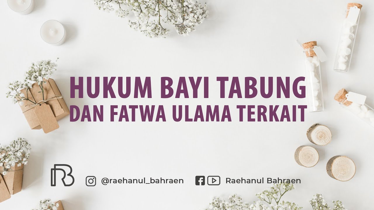 HUKUM BAYI TABUNG DAN FATWA ULAMA TERKAIT - Ustadz dr. Raehanul Bahraen, M.Sc., Sp.PK