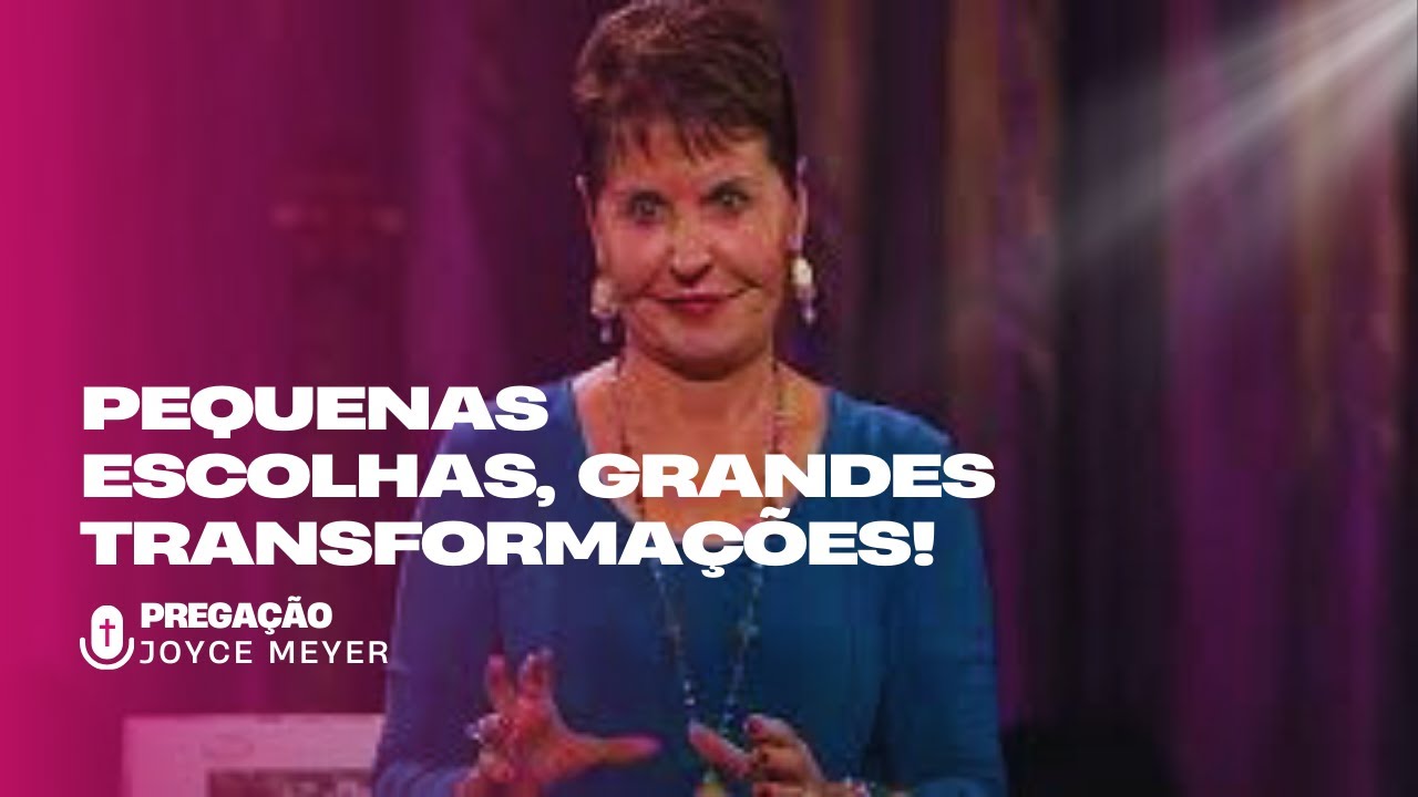Transformando Sua Vida Com Escolhas Diárias | JOYCE MEYER