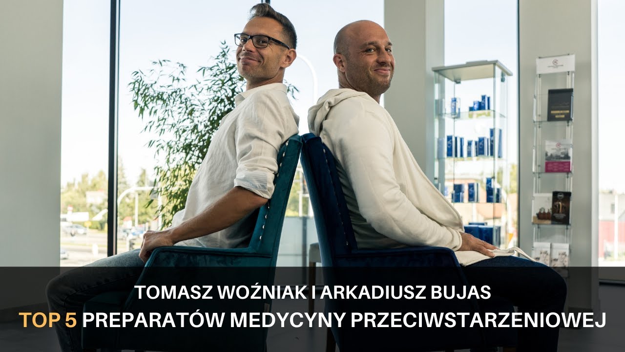 TOP 5 preparatów Medycyny przeciwstarzeniowej. Rozmowa Tomasz Woźniak i Arkadiusz Bujas.