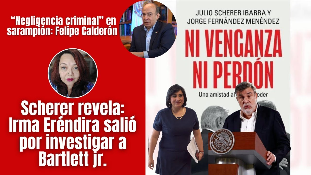 Negligencia ante sarampión: Calderón /AMLO cesó a Irma Eréndira por cubrir a Bartlett jr: Scherer