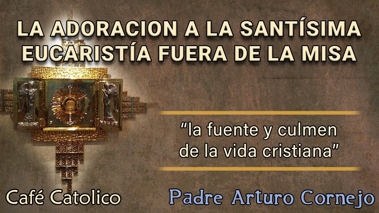 LA ADORACÍON A LA SANTÍSIMA EUCARISTÍA FUERA DE LA MISA - ☕ Café Católico - Padre Arturo Cornejo ✔️