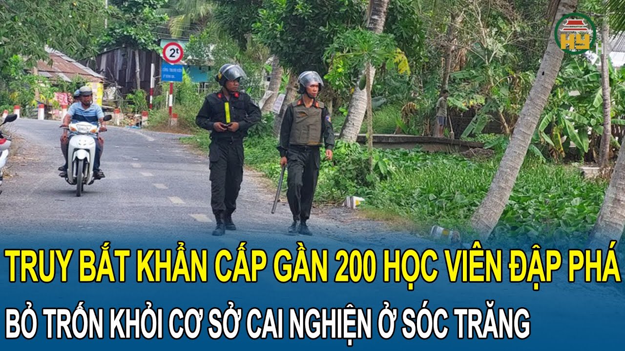 Truy bắt khẩn cấp gần 200 học viên đập phá, bỏ trốn khỏi cơ sở cai nghiện ở Sóc Trăng