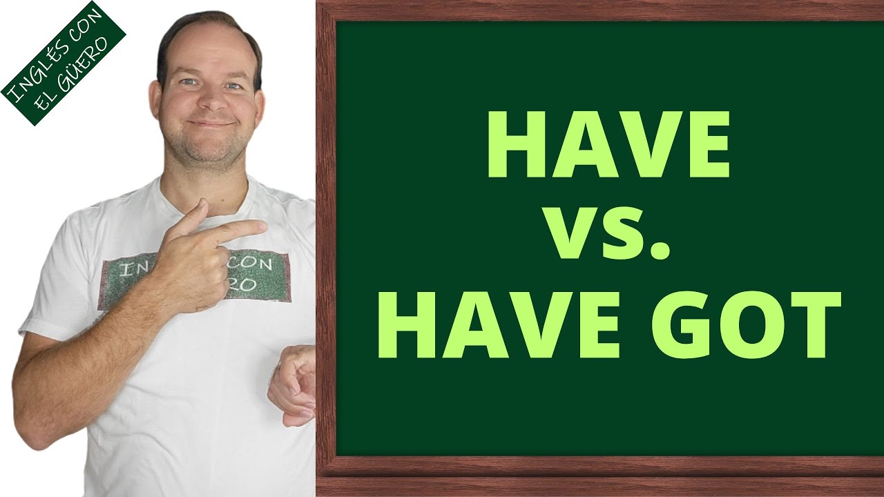 HAVE vs. HAVE GOT en inglés