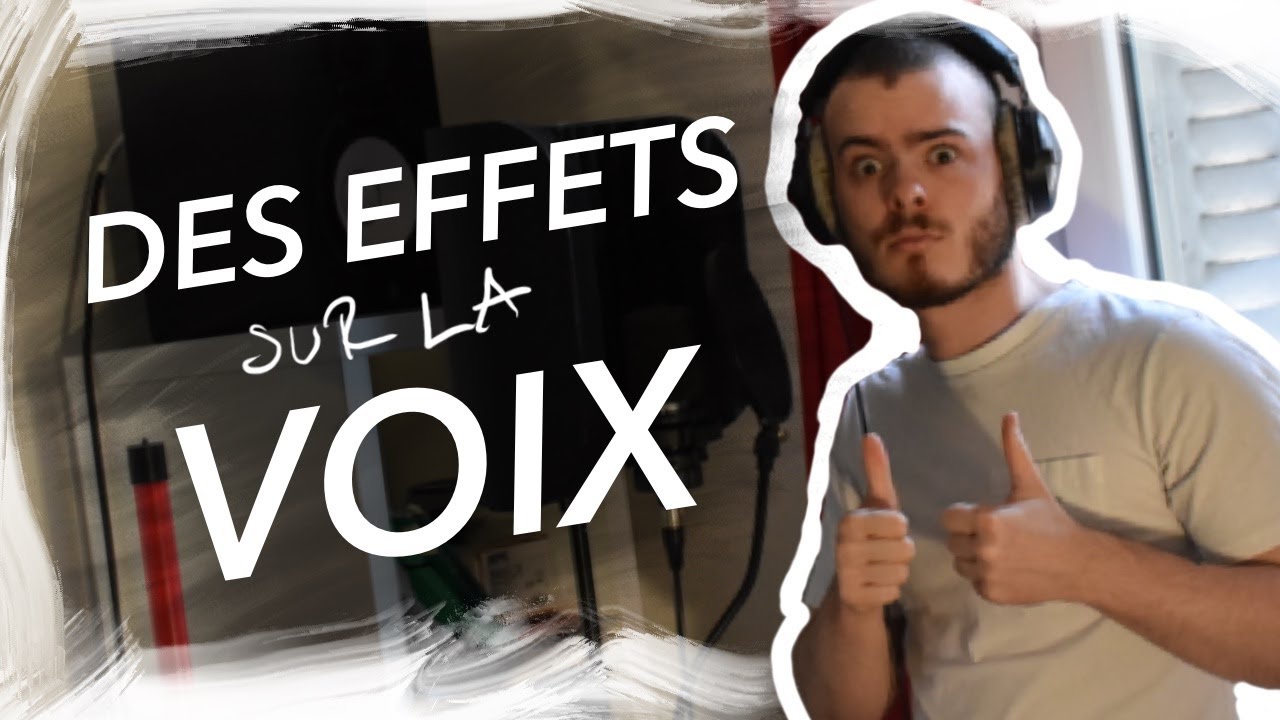 DES EFFETS SUR LA VOIX !