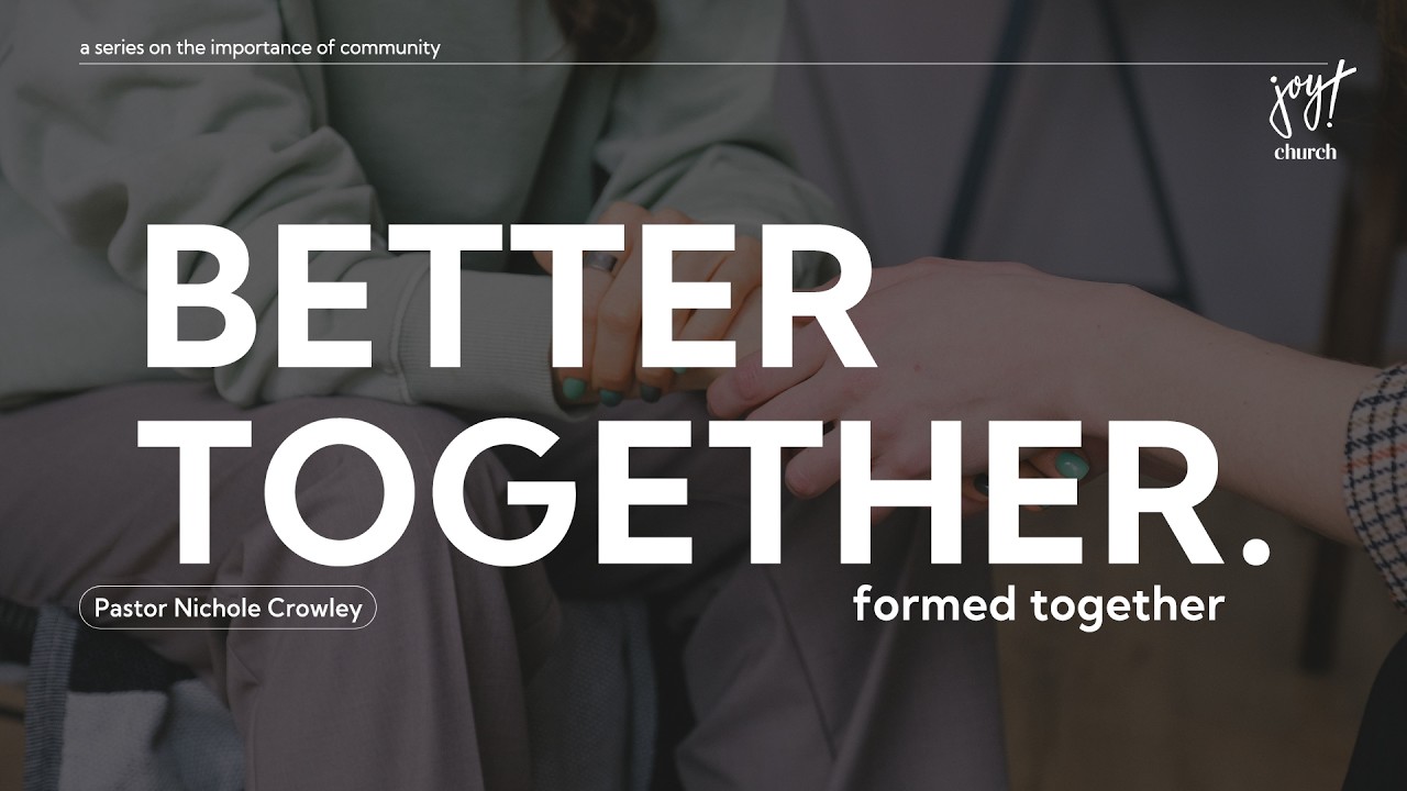 Better Together | The Importance of Community | Formed Together | Pastor Nichole | Joy Church