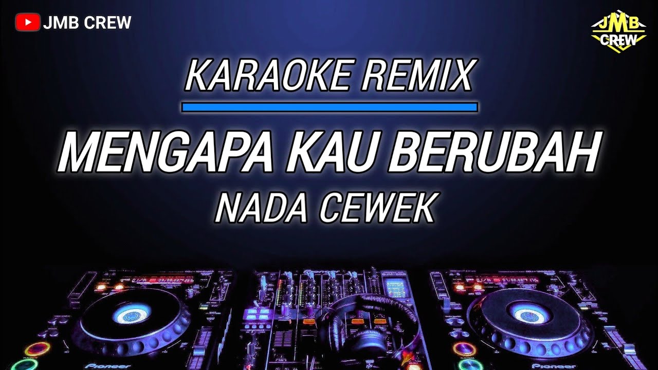 Karaoke Mengapa Kau Berubah Versi Dj Remix Nada Cewek
