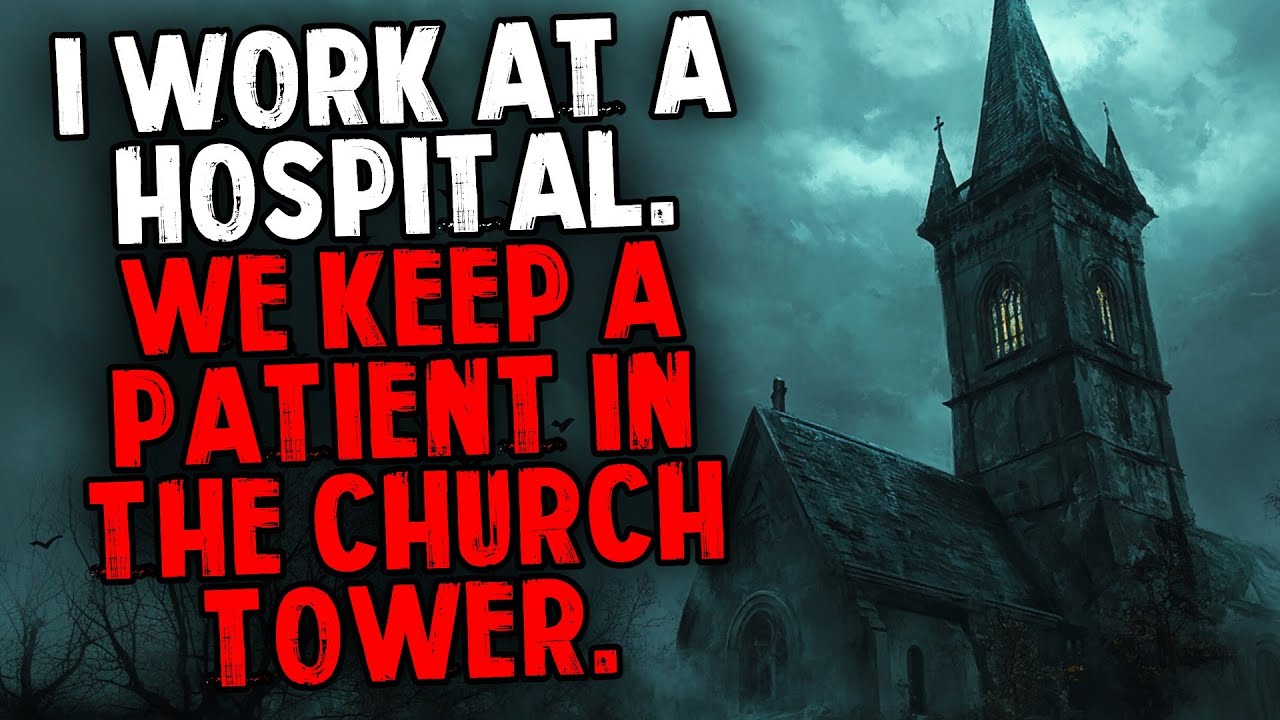 I Work at a Hospital. We Keep a Patient in the Church Tower.