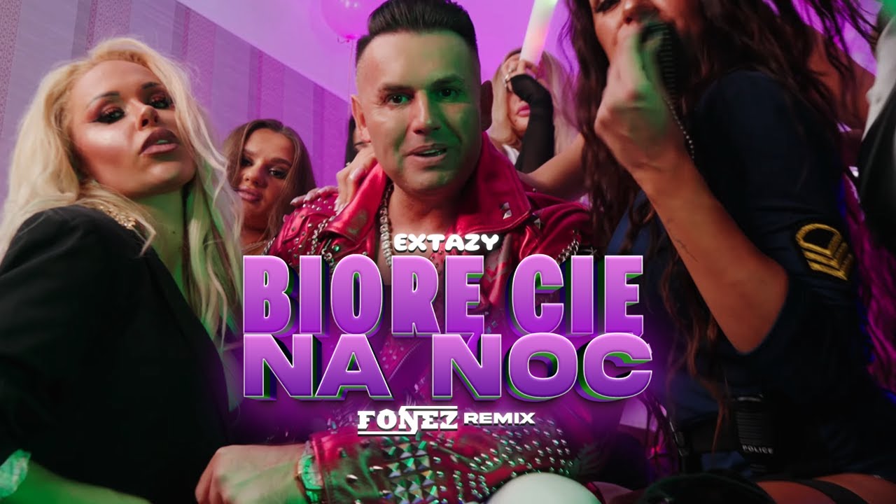 EXTAZY - Biorę Cię Na Noc (FONEZ REMIX)