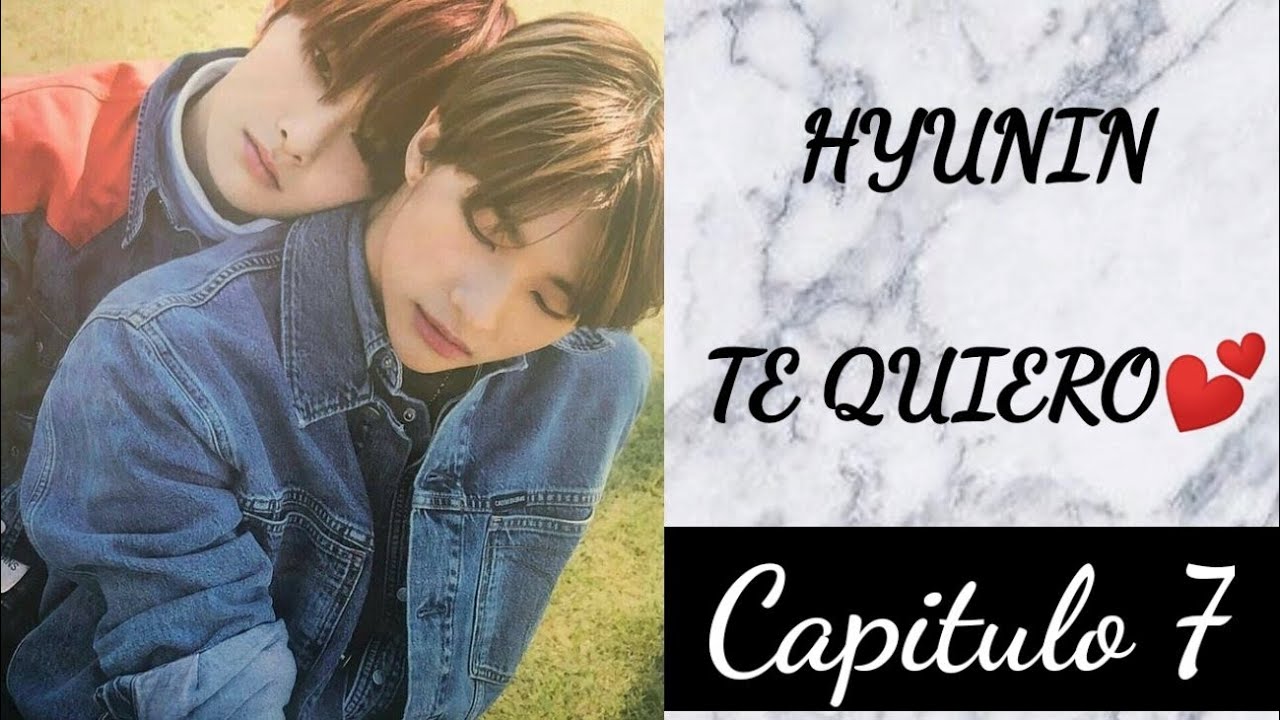 Hyunin: Te quiero - Capítulo 7 // Fanfic