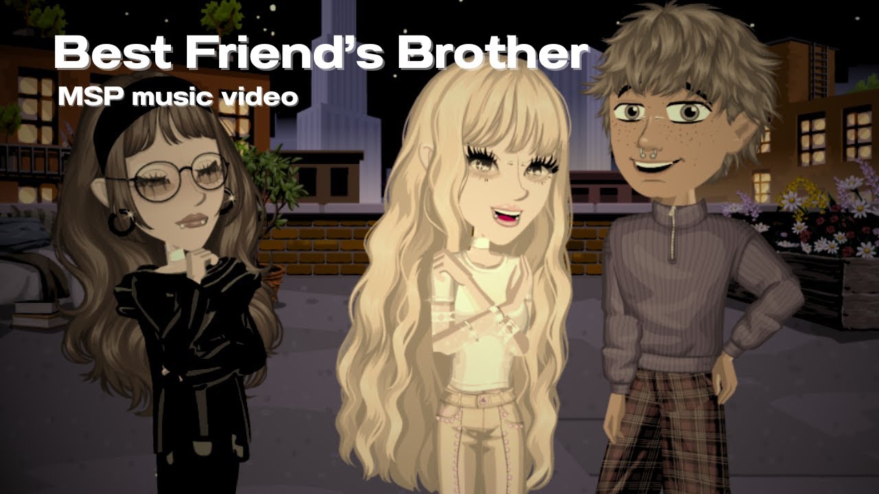 best friend's brother - msp music video