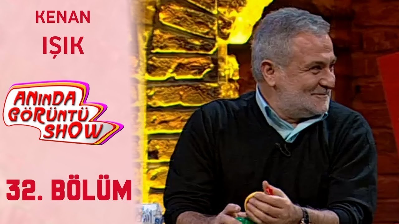 Anında Görüntü Show 32. Bölüm Tek Parça - KENAN IŞIK