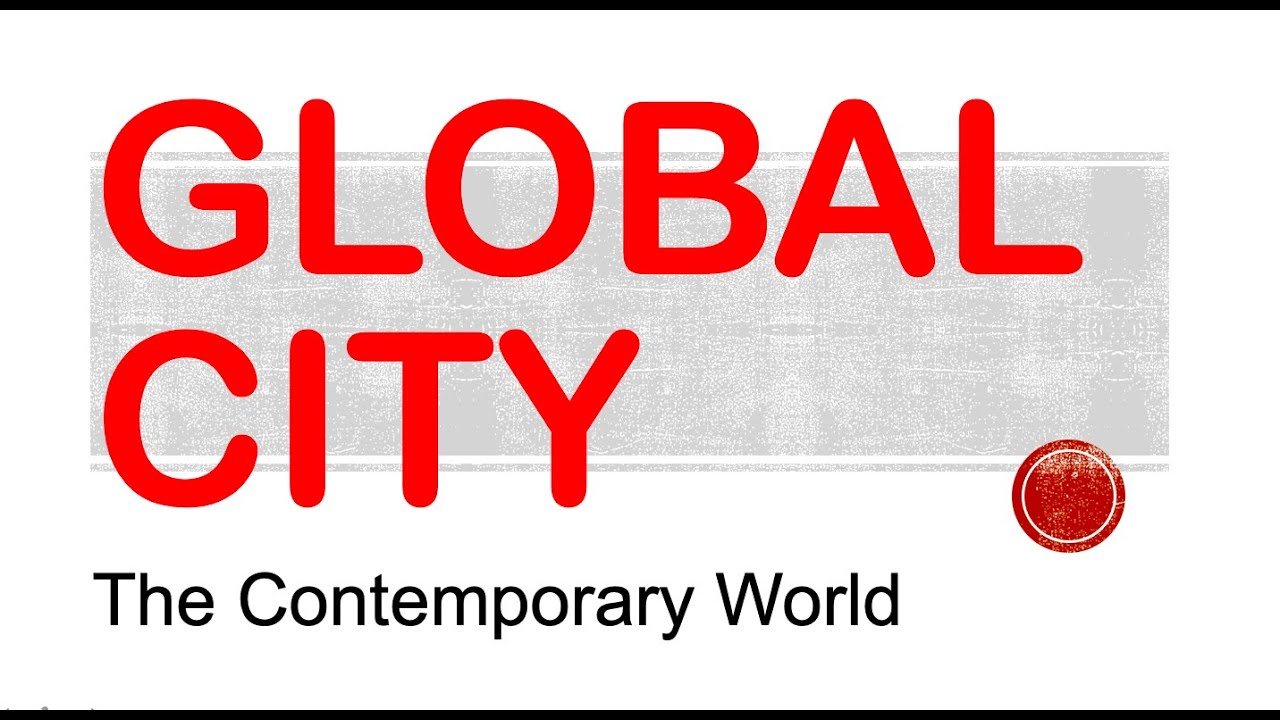 GLOBAL CITY - The Contemporary World