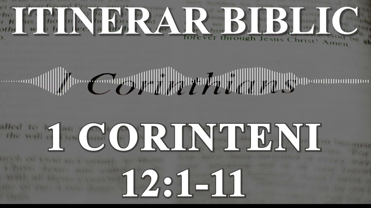 1 Corinteni 12:1-11 | Itinerar Biblic | Episodul 571