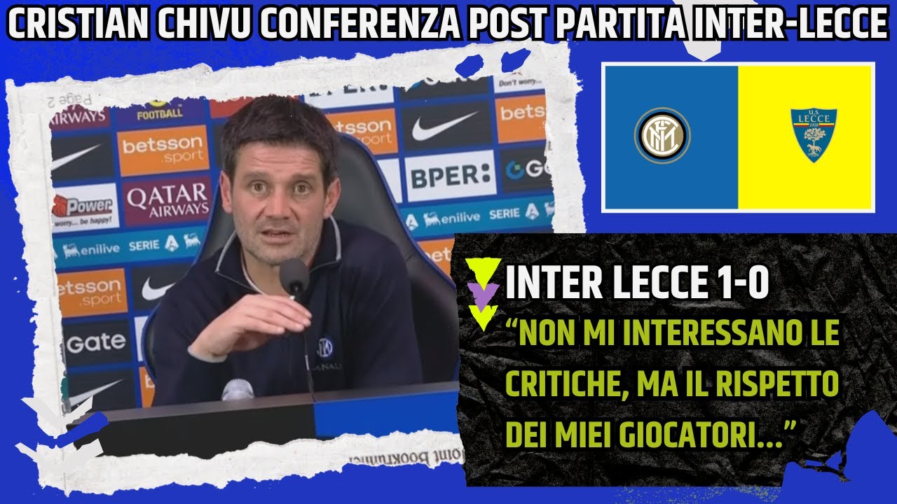 CRISTIAN CHIVU CONFERENZA POST INTER LECCE:"NON MI INTERESSANO LE CRITICHE, MA IL RISPETTO..."