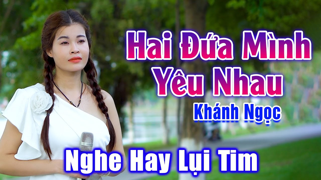 Hai Đứa Mình Yêu Nhau - Lụi Tim Trước Giọng Ca Bolero Đầy Cảm Xúc Của Em Gái - Khánh Ngọc