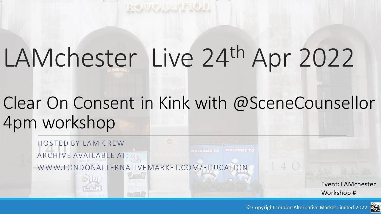 LAMchester Live Sunday 24th April 2022 - 4pm Clear On Consent in Kink with @SceneCounsellor