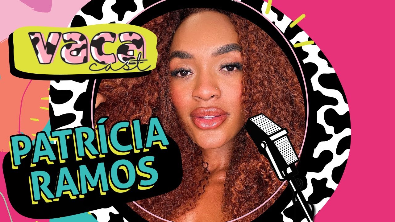 PATRÍCIA RAMOS - VACA CAST #099