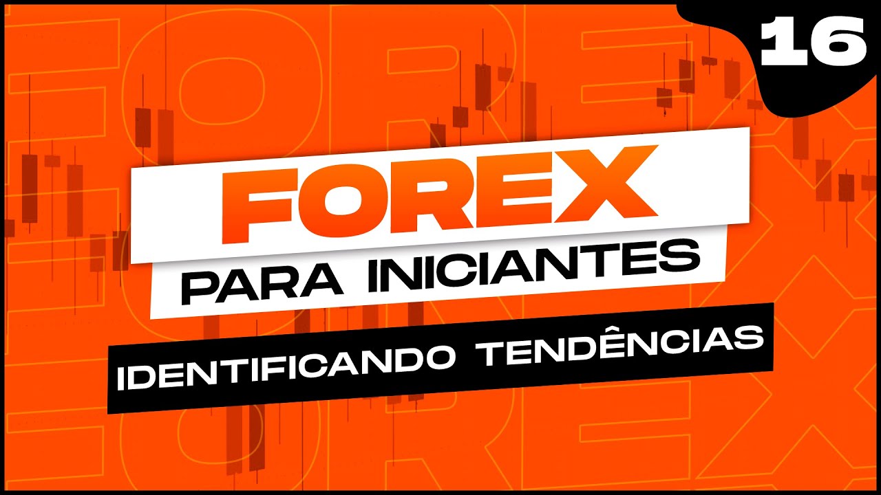 IDENTIFICANDO TEND&Ecirc;NCIAS - AULA 16 | FOREX PARA INICIANTES