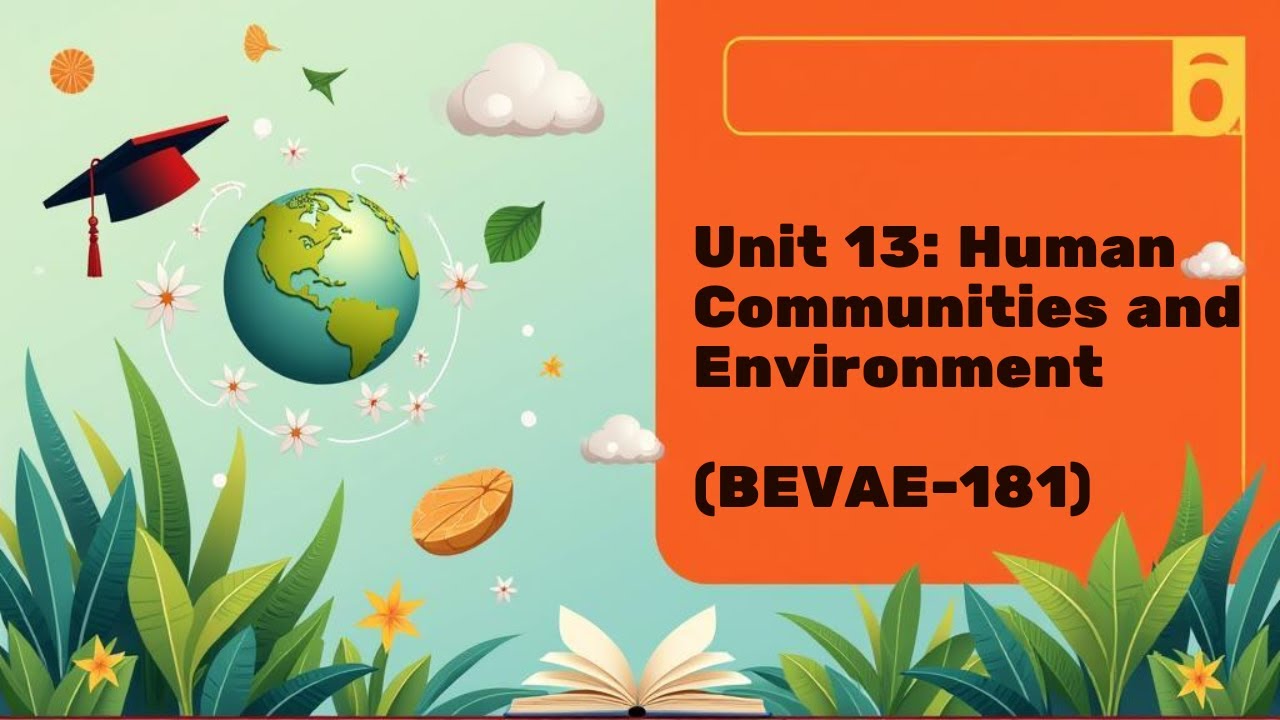 BEVAE-181 | Unit 13: Human Communities and Environment