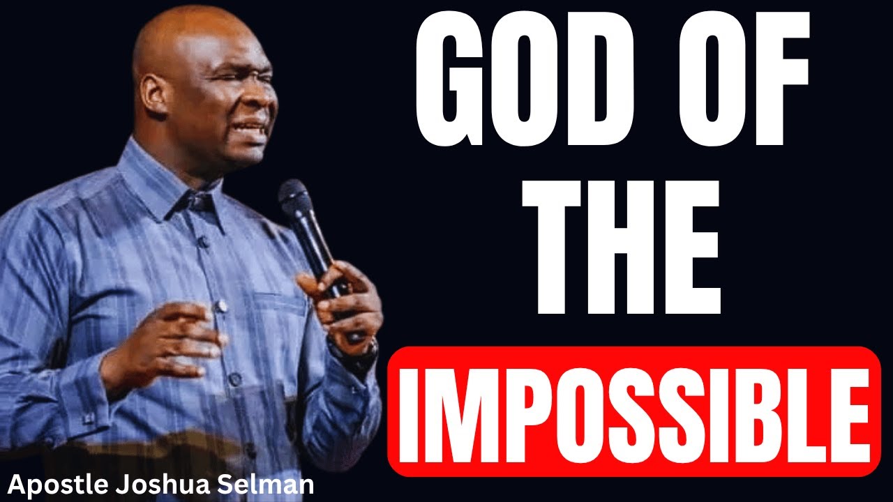 GOD OF THE IMPOSSIBLE, ANSWER MY PRAYERS | APOSTLE JOSHUA SELMAN