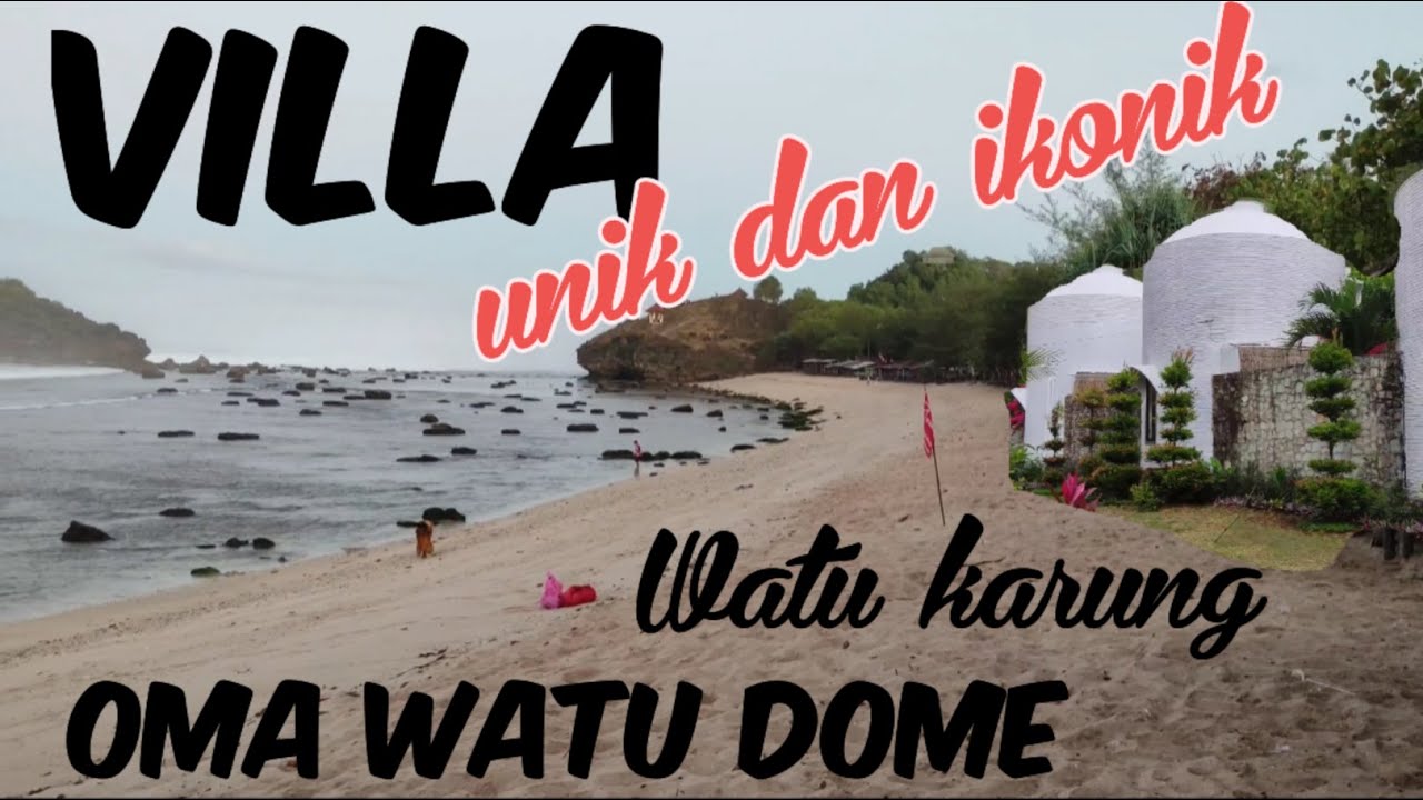 villa oma watu dome, homestay  di pantai watu karung  pacitan yg ikonik dan terunik.