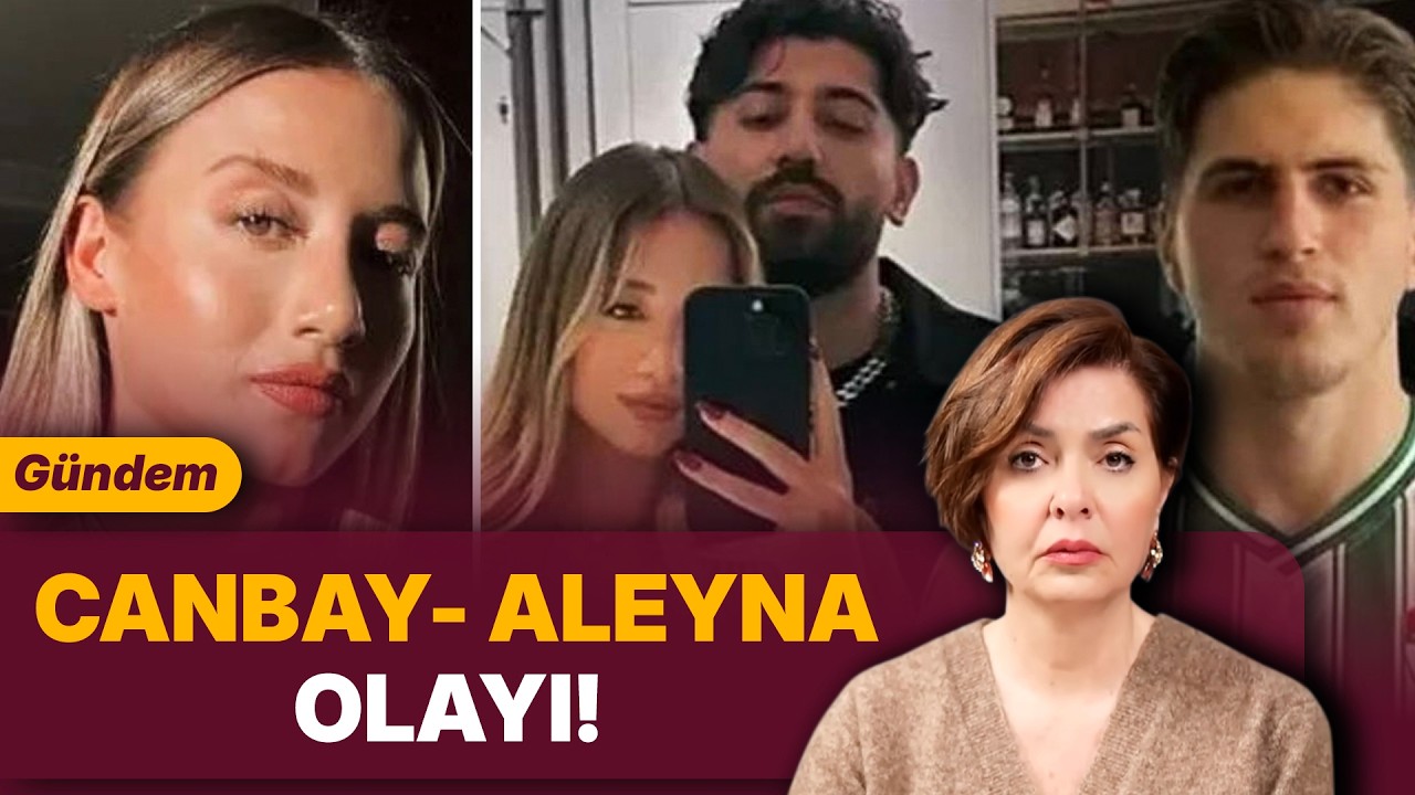 CANBAY ALEYNA OLAYI... KİM KİMDİR ANLATIYORUM