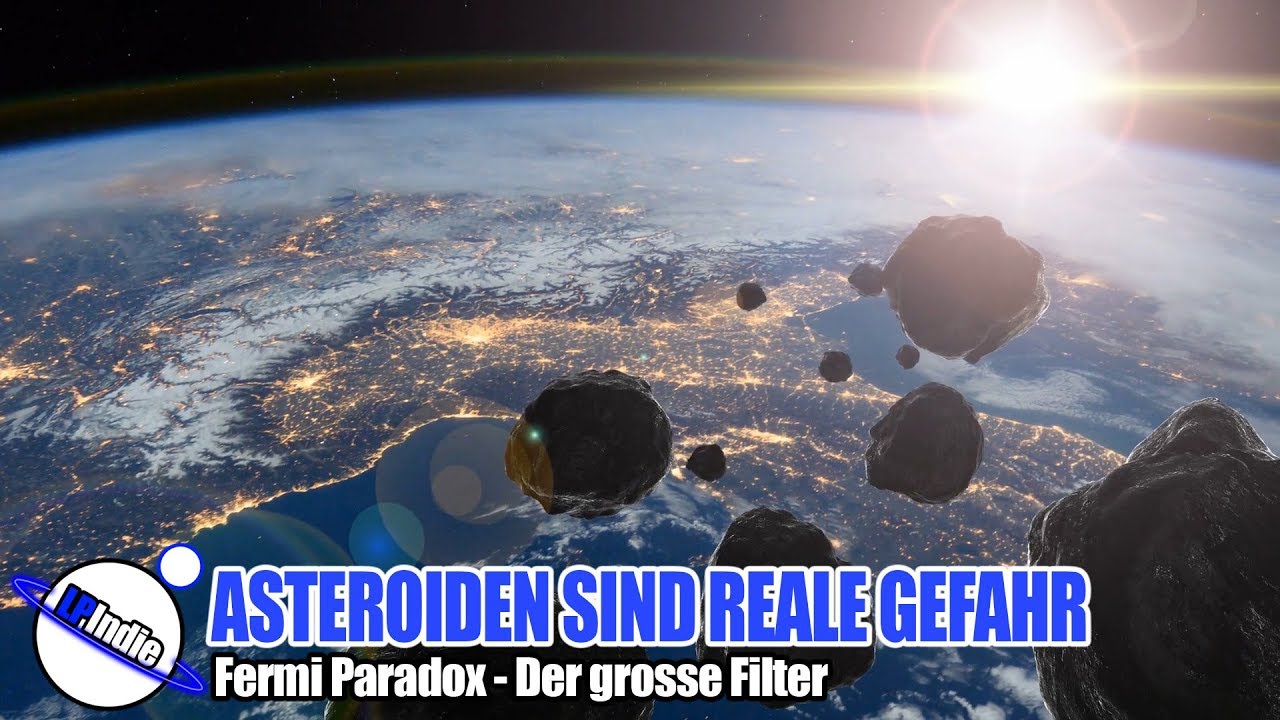 Asteroiden sind eine reale Gefahr - Der grosse Filter - Fermi Paradox