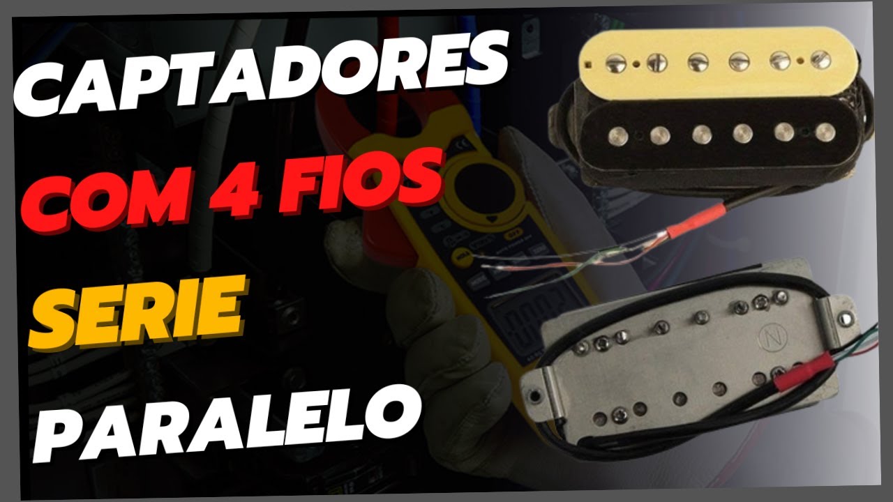 Captadores Com 4 Fios - SÉRIE/PARALELO - Como ligar