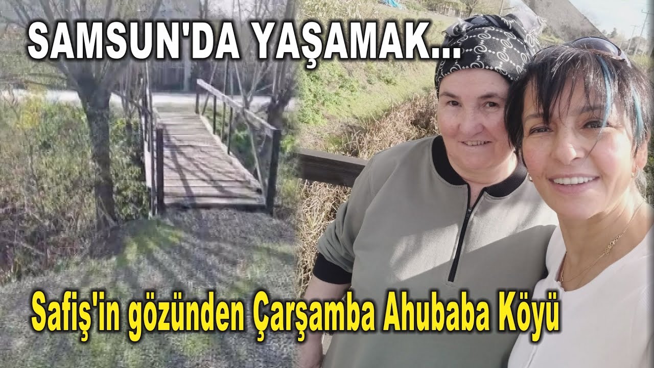 Safiş'in gözünden Çarşamba Ahubaba Köyü / Turkish Village Çarşamba - Ahubaba / SAMSUN'DA YAŞAMAK