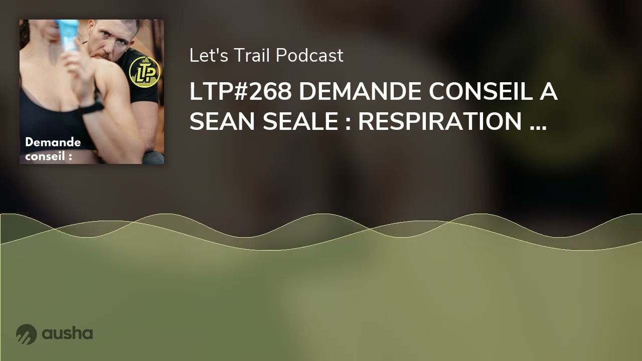 LTP#268 DEMANDE CONSEIL A SEAN SEALE : RESPIRATION ET ENTRAINEMENT RESPIRATOIRE