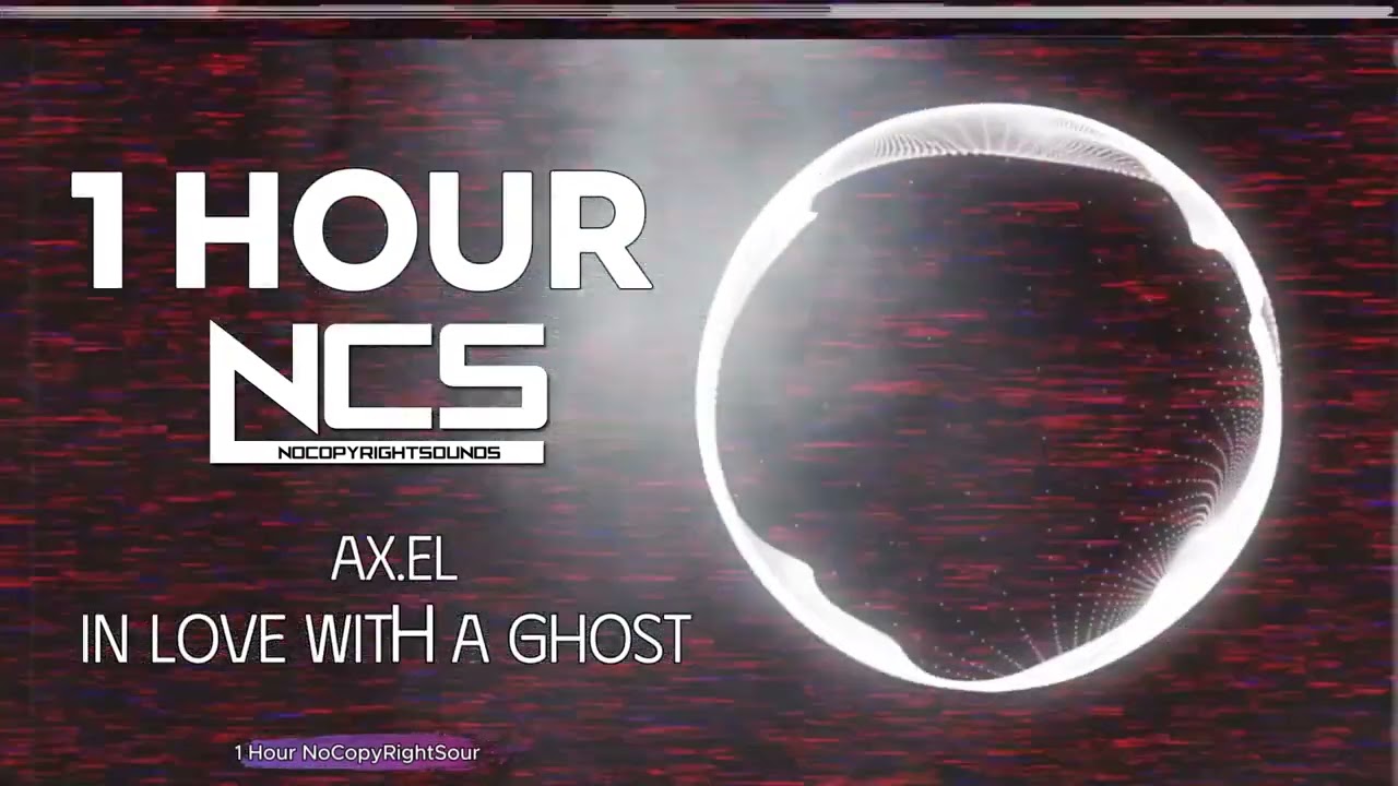 [1 HOUR] AX.EL - In Love With a Ghost - Electronic - NCS - Copyright Free Music