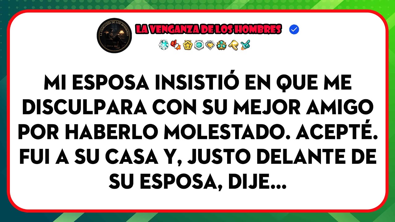 Mi Esposa Insistió En Que Me Disculpara Con Su Mejor Amigo Por Haberlo Molestado